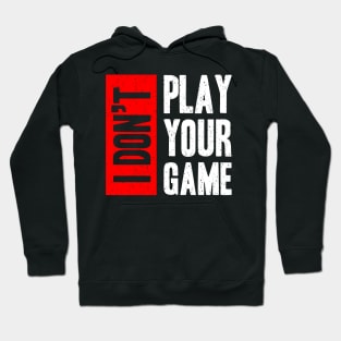 I Don't Play Your Game Hoodie